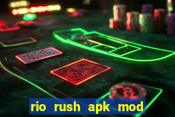 rio rush apk mod dinheiro infinito